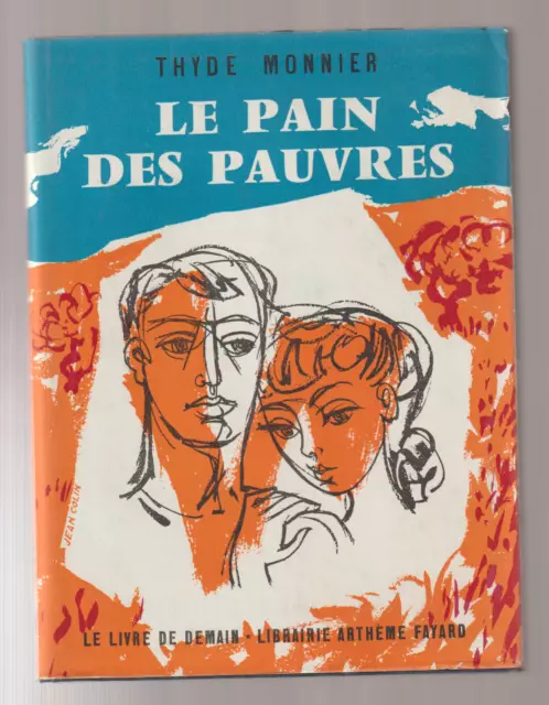 Thyde Monnier   Le pain des pauvres   1954 Fayard Relié+Jaquette (J. Colin)  TBE