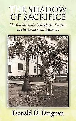 Deignan, Donald D THE SHADOW OF SACRIFICE: The True Story of a Pearl Ha Book NEW