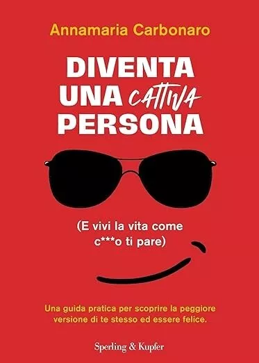 Diventa una cattiva persona  (E vivi la tua vita come c**** ti pare)