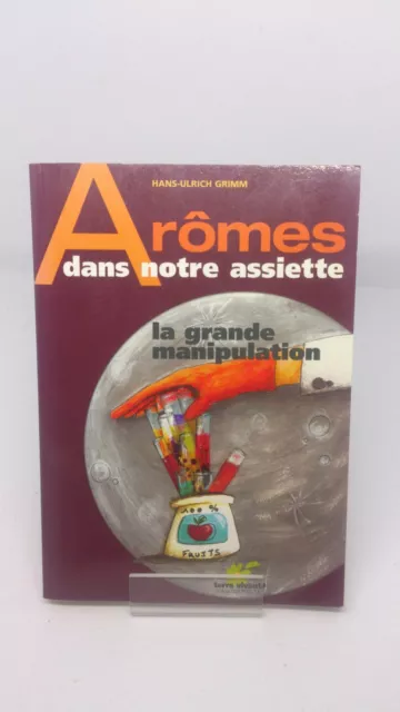 Arômes dans notre assiette : La grande manipulation - H-U Grimm