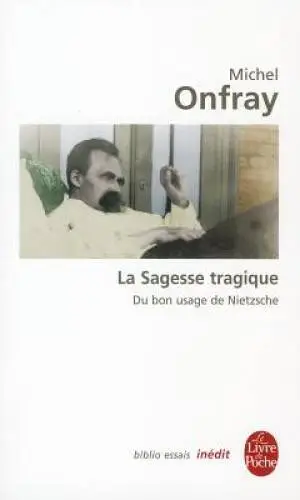 La Sagesse Tragique Du Bon Usage de Nietzsche (Ldp BibEssais) (English a - GOOD