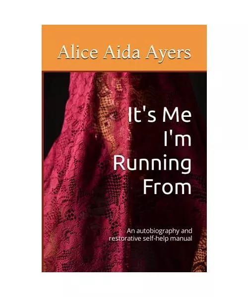 It's Me I'm Running From: An autobiography and restorative self-help manual, Aye