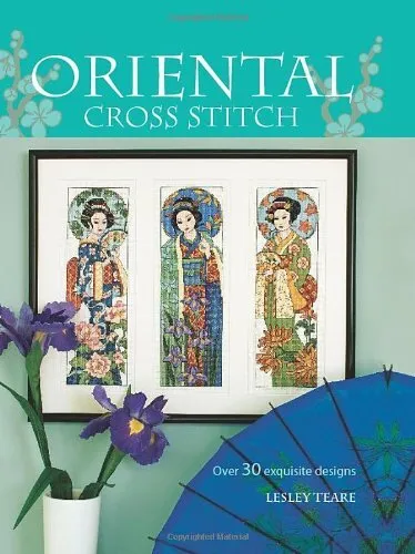 Oriental Cross Stitch: Over 30 Exquisite Designs by Teare, Lesley Hardback Book