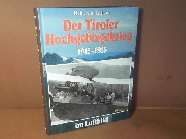 Der Tiroler Hochgebirgskrieg 1915 -1918 im Luftbild - Die altösterreichische Luf