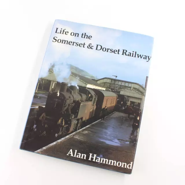 Life on the Somerset and Dorset Railway book by Alan Hammond