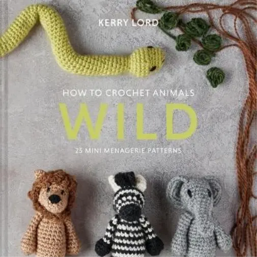 Kerry Lord How to Crochet Animals: Wild (Relié) Edward's Menagerie
