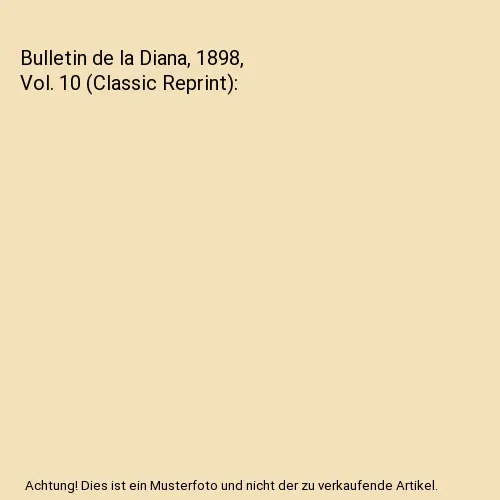 Bulletin de la Diana, 1898, Vol. 10 (Classic Reprint), Société De La Diana