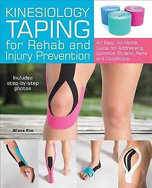 Kinesiology Taping for Rehab and Injury Prevention : An Easy, At-Home Guide f...