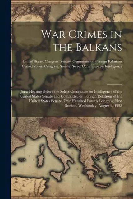 War Crimes in the Balkans: Joint Hearing Before the Select Committee on Intellig