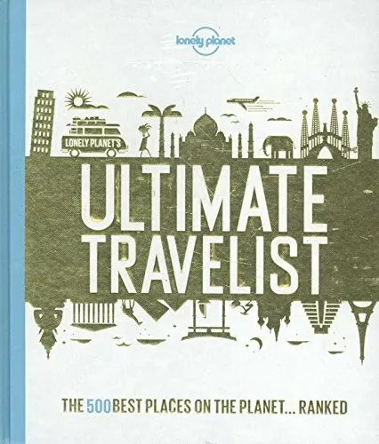 Lonely Planet's Ultimate Travelist: The 500 Best Places on the Planet...Ranked