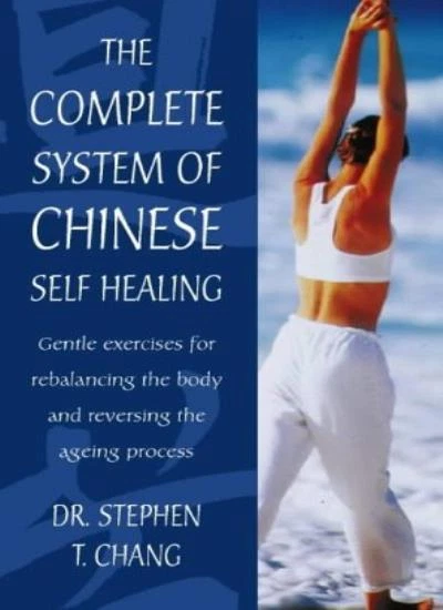 THE COMPLETE SYSTEM of Chinese Self-Healing: Gentle exercises for ...