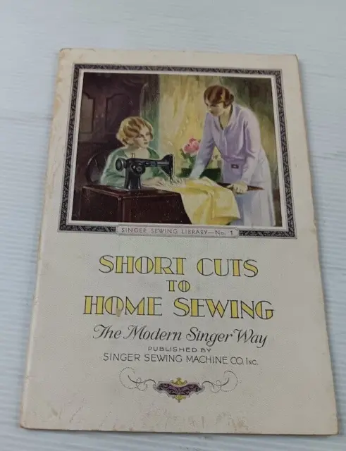 1930 Booklet "Short Cuts to Home Sewing" by "Singer Sewing Machine Co." *