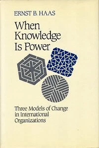 WHEN KNOWLEDGE IS POWER: THREE MODELS OF CHANGE IN By Ernst B. Haas - Hardcover