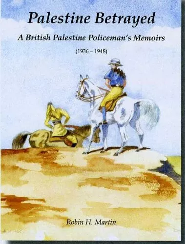 Palestine Betrayed: A British Palestine Policeman's Memoirs (193