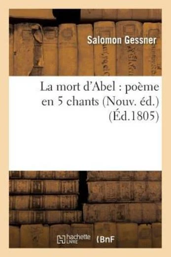 La Mort D'abel: Po?Me En 5 Chants Nouv  ?D