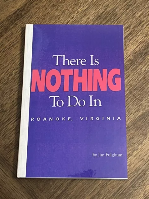 There Is Nothing To Do In Roanoke, Virginia SIGNED By Jim Fulghum