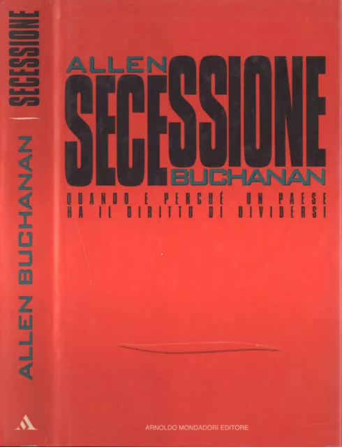 Secessione. Quando e perché un paese ha il diritto di dividersi. Allen Buchanan.