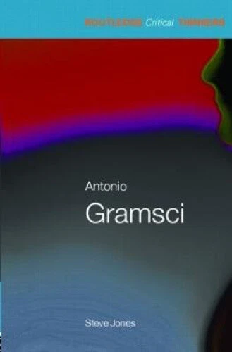 Critical Thinkers Routledge ANTONIO GRAMSCI (ROUTLEDGE Critical Thinkers) par Steven J. Jones EUR ...