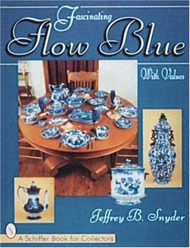 FASCINATING FLOW BLUE (SCHIFFER BOOK FOR COLLECTORS) By Jeffrey B Snyder **NEW**