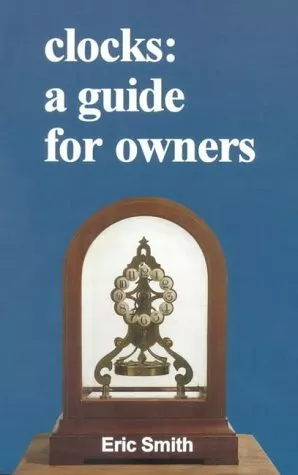 Clocks A Guide for Owners Eric Smith - Paperback - NEW