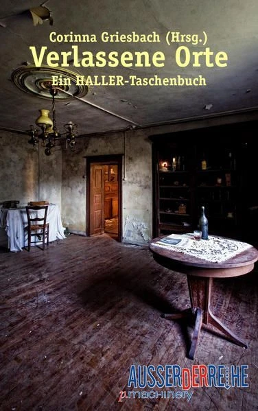 Verlassene Orte Ein HALLER-Taschenbuch Griesbach, Corinna und Sebastian Schwarz: