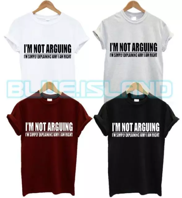 New I'm Not Arguing T Shirt I'm Simply Explaing Why I'm Right Funny Slogan Gift