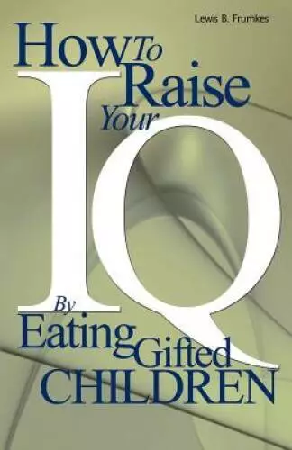 How to Raise Your I.Q. by Eating Gifted Children - Paperback - GOOD