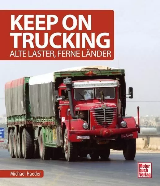 Keep on trucking: Alte Laster, Ferne Länder Haeder, Michael: