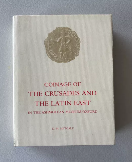 Metcalf D.M. Coinage of the Crusades and the Latin East in the Ashmolean Museum