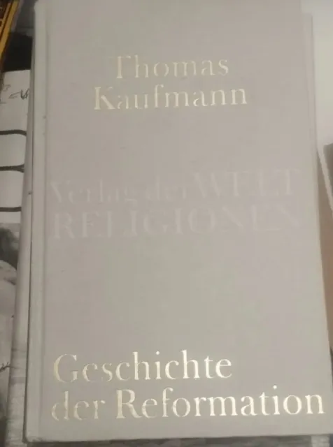 Geschichte der Reformation. Kaufmann, Thomas: