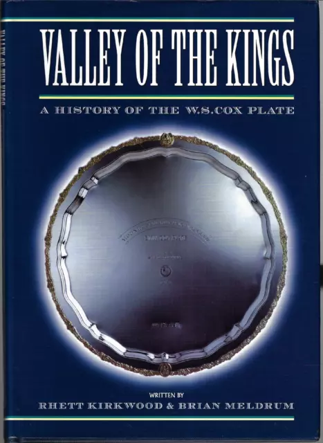 Valley of the Kings - A History of the W.S. Cox Plate ; by Kirkwood & Meldrum