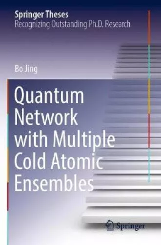 Quantum Network with Multiple Cold Atomic Ensembles (Springer Theses) by Bo Jing