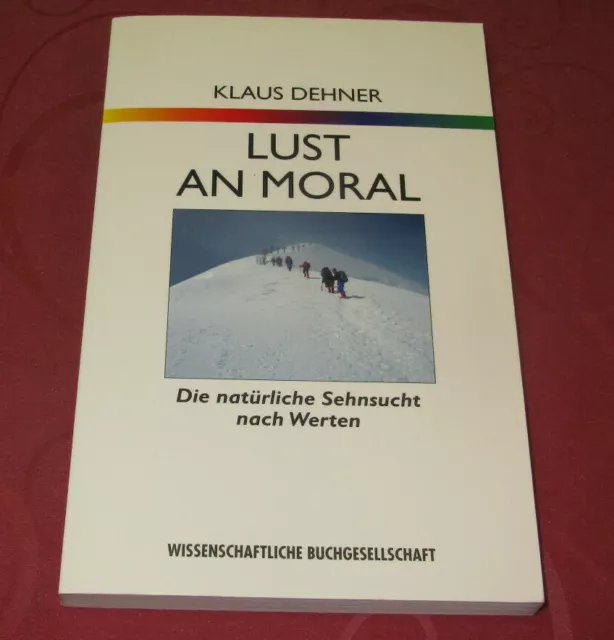 Lust an Moral - Die natürliche Sehnsucht nach Werten     von Klaus Dehner