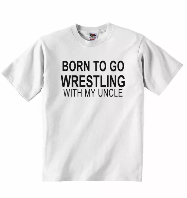 Born to Go Wrestling with My Uncle - Baby T-shirt Tees Clothing for Boys, Girls