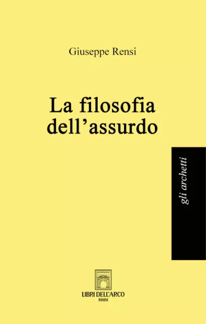 Libri Giuseppe Rensi - La Filosofia Dell'assurdo