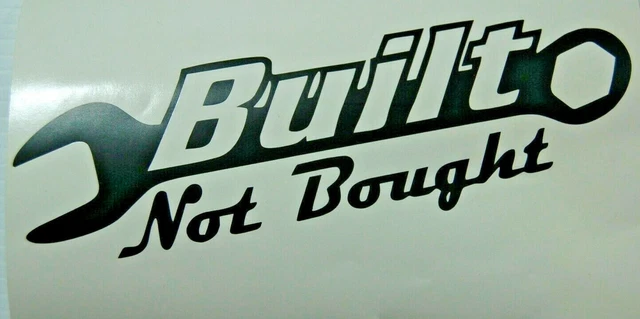 BUILT NOT BOUGHT Vinyl Decal Sticker Window Car Truck laptop bumper wrench