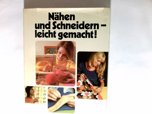 Nähen und Schneidern leicht gemacht!. Übers. u. Bearb.: Dieter u. Jolli Schärer