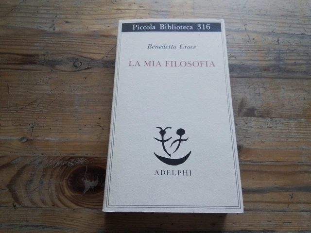 Benedetto Croce LA MIA FILOSOFIA - Adelphi 1993, 8ag23