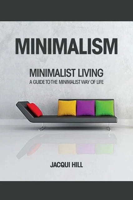 MINIMALISM: MINIMALIST LIVING A Guide To The Minimalist Way of Life by ...