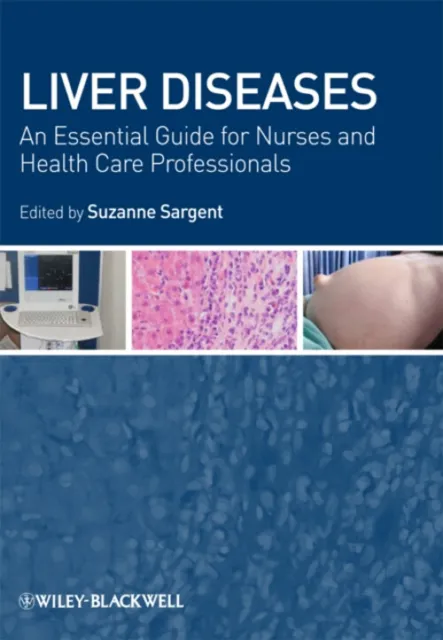 Liver Diseases : An Essential Guide for Nurses and Health Care Pr