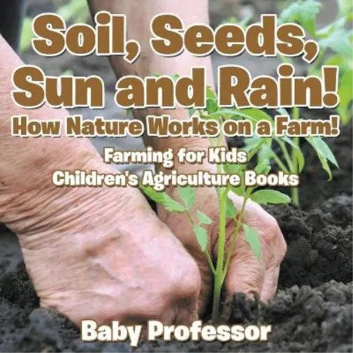 Baby Professor Soil, Seeds, Sun and Rain! How Nature Works on a Farm! Fa (Poche)