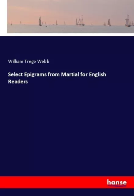 Select Epigrams from Martial for English Readers William Trego Webb Taschenbuch