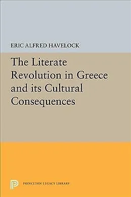 Literate Revolution in Greece and Its Cultural Consequences, Paperback by Hav...