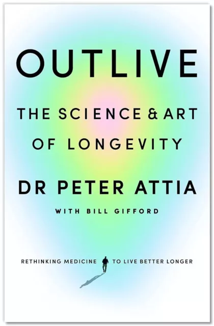 Outlive: The Science and Art of Longevity Paperback by Peter Attia