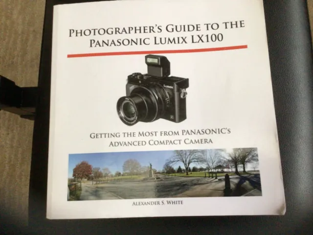 Photographer's Guide to the Panasonic Lumix LX100 by Alexander White