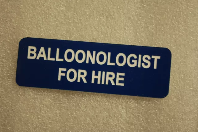 BALLOONOLOGIST FOR HIRE   (Fun Badges)