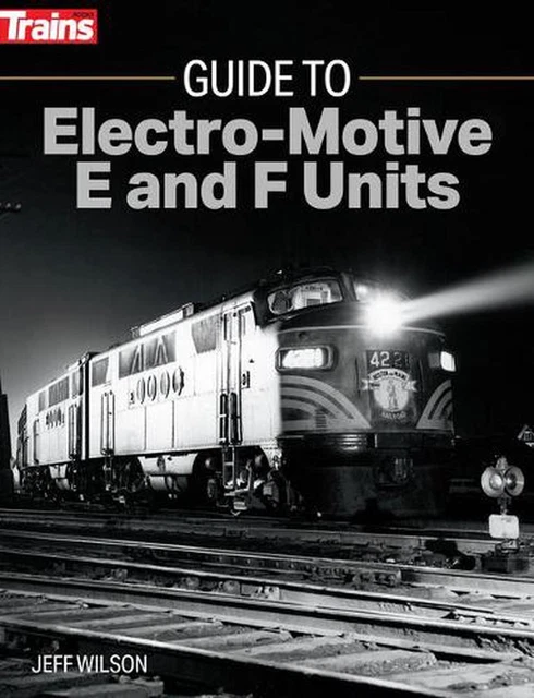 Guide to Electro-Motive e and F Units by Jeff Wilson (English) Paperback Book