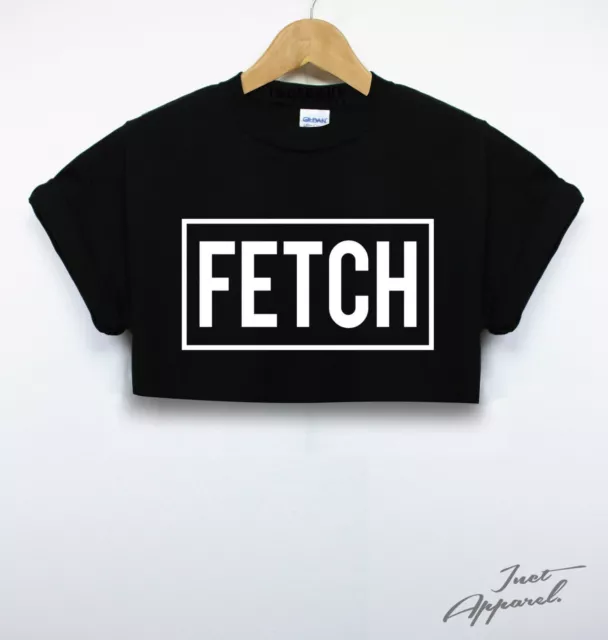 Fetch Crop Top T Shirt Girls Womens Mean Quote Ladies Summer Hipster