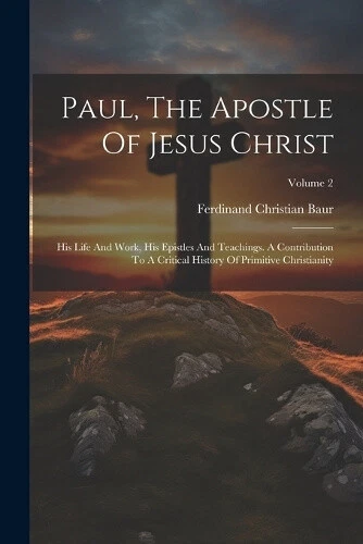 PAUL, THE APOSTLE Of Jesus Christ: His Life And Work, His Epistles And ...