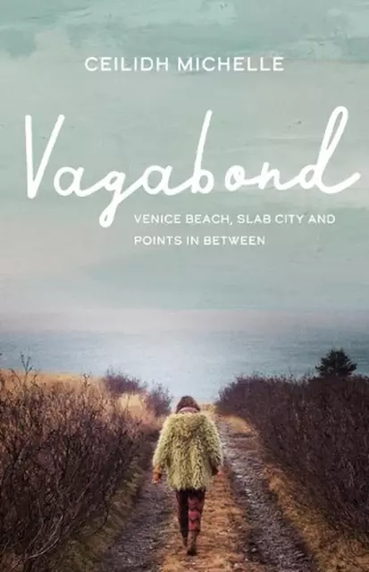 Vagabond: Venice Beach, Slab City and Points in Between by Ceilidh Michelle (Eng